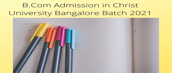 B.Com Admission in Christ University Bangalore Batch 2021