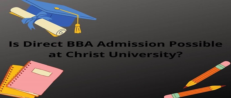Is Direct BBA Admission Possible at Christ University?